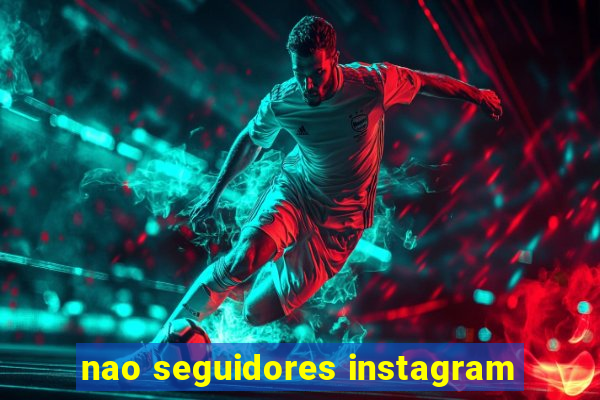 nao seguidores instagram